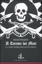 Il terrore dei mari. La vera storia dei nuovi pirati