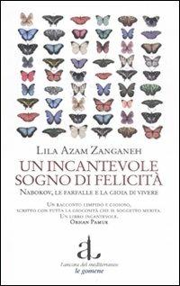 Un incantevole sogno di felicità. Nabokov, le farfalle e la gioia di vivere - Lila A. Zanganeh - Libro L'Ancora del Mediterraneo 2011, Le gomene | Libraccio.it