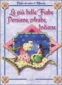 Le più belle fiabe persiane, arabe, indiane - Rita Marchiori - Libro Crealibri 2003, Fiabe di tutto il mondo | Libraccio.it