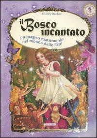 Il bosco incantato. Un magico matrimonio nel mondo delle fate - Shirley Barber - Libro Crealibri 2006 | Libraccio.it