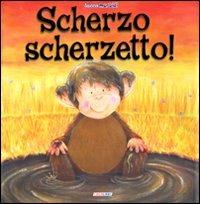 Scherzo scherzetto! Ediz. illustrata - Karen Sapp - Libro Crealibri 2008, Toccamorbidi | Libraccio.it