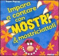 Impara a contare con mostri & mostriciattoli. Libro pop-up. Ediz. illustrata  - Libro Crealibri 2011, Super pop-up! | Libraccio.it