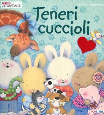 Teneri cuccioli - Trace Moroney - Libro Crealibri 2012, Prime emozioni | Libraccio.it