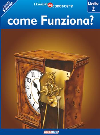 Come funziona? Pianeta scienza. Livello 2 - Denise Ryan - Libro Crealibri 2012, Leggere e conoscere | Libraccio.it