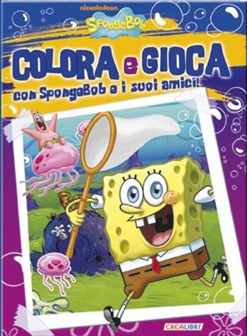 Colora e gioca con SpongeBob e i suoi amici  - Libro Crealibri 2013 | Libraccio.it