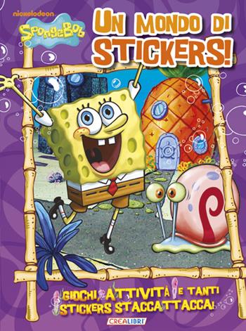 Un mondo di stickers! SpongeBob. Con adesivi  - Libro Crealibri 2013 | Libraccio.it