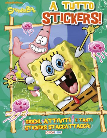 A tutto stickers! SpongeBob. Con adesivi  - Libro Crealibri 2013 | Libraccio.it