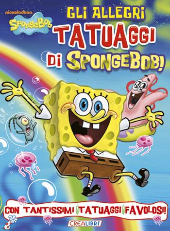 Gli allegri tatuaggi di SpongeBob!  - Libro Crealibri 2013 | Libraccio.it