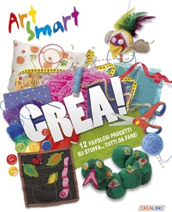 Crea! Art smart. Ediz. illustrata - Melanie Crimshaw, Tom Connell - Libro Crealibri 2013 | Libraccio.it