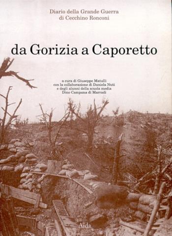 Da Gorizia a Caporetto. Diario della grande guerra di Cecchino Ronconi  - Libro Aida 2002 | Libraccio.it