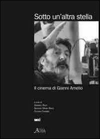 Sotto un'altra stella. Il cinema di Gianni Amelio  - Libro Aida 2010, Personaggi e interpreti. Album | Libraccio.it