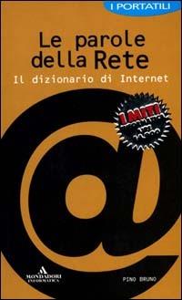 Le parole della rete. Il dizionario di Internet - Pino Bruno - Libro Mondadori Informatica 2001, I miti informatica | Libraccio.it