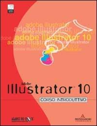 Adobe Illustrator 10. Corso introduttivo. Con CD-ROM  - Libro Mondadori Informatica 2002 | Libraccio.it