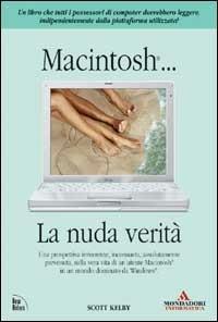 Macintosh. La nuda verità - Scott Kelby - Libro Mondadori Informatica 2003, Argomenti generali | Libraccio.it