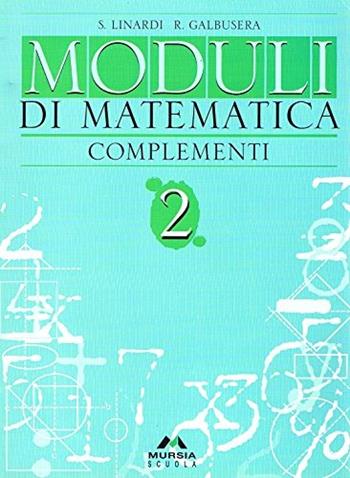 Moduli di matematica. Complementi. Per la Scuola media. Vol. 2 - Sandra Linardi, Rosanna Galbusera - Libro Mursia Scuola | Libraccio.it