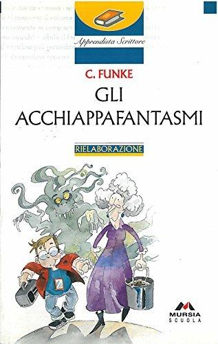 Gli acchiappafantasmi - Cornelia Funke - Libro Mursia Scuola, Apprendista scrittore. Narrativa | Libraccio.it