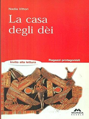 La casa degli dei - Nadia Vittori - Libro Mursia Scuola, Invito alla lettura. Narrativa | Libraccio.it