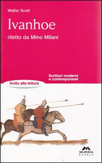 Ivanhoe riletto da Mino Milani - Walter Scott - Libro Mursia Scuola | Libraccio.it