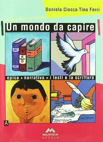 Un mondo da capire. - Daniela Ciocca, Tina Ferri - Libro Mursia Scuola 2005, Invito alla lettura. Narrativa | Libraccio.it