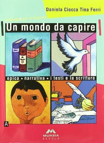 Un mondo da capire. Per le Scuole superiori - Daniela Ciocca, Tina Ferri - Libro Mursia Scuola 2005, Invito alla lettura. Narrativa | Libraccio.it