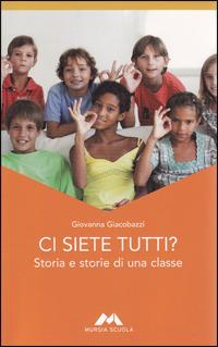 Ci siete tutti? Storia e storie di una classe - Giovanna Giacobazzi - Libro Mursia Scuola 2008 | Libraccio.it