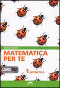 Matematica per te. Con fascicolo Facciamo i test. Con espansione online. Vol. 1: Aritmetica-Geometria.
