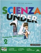 Scienza under 14. Protagonisti delle scienze. Con espansione online. Vol. 2