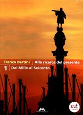 Alla ricerca del presente. Per le Scuole superiori. Con espansione online. Vol. 1: Dal Mille al Seicento.