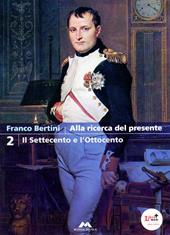 Alla ricerca del presente. Per le Scuole superiori. Con espansione online. Vol. 2: Il Settecento e l'Ottocento.