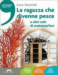 La Ragazza che divenne pesce e altri miti di metamorfosi.  - Libro Mursia Scuola 2014 | Libraccio.it