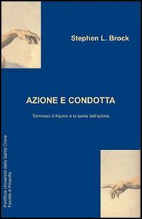 Azione e condotta: Tommaso D'Aquino e la teoria dell'azione - Stephen L. Brock - Libro Edusc 2002, Ricerche | Libraccio.it