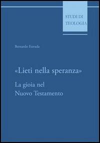 Lieti nella speranza. La gioia nel Nuovo Testamento - Bernardo Estrada - Libro Edusc 2001, Studi di teologia | Libraccio.it