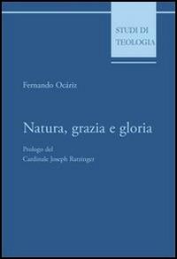 Natura, grazia e gloria - Fernando Ocáriz - Libro Edusc 2003, Studi di teologia | Libraccio.it