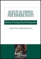 Scelti in Cristo per essere santi. Elementi di teologia morale fondamentale