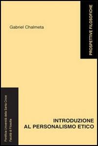 Introduzione al personalismo etico - Gabriel Chalmeta - Libro Edusc 2003, Prospettive filosofiche | Libraccio.it