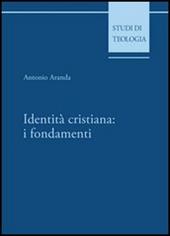 Identità cristiana: i fondamenti - Antonio Aranda - Libro Edusc 2008, Studi di teologia | Libraccio.it