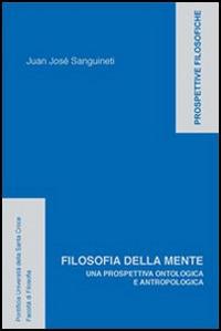 Filosofia della mente. Una prospettiva ontologica e antropologica - Juan José Sanguineti - Libro Edusc 2007, Prospettive filosofiche | Libraccio.it