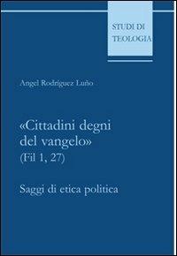 «Cittadini degni del vangelo» (Fil 1,27). Saggi di etica politica - Angel Rodríguez Luño - Libro Edusc 2005, Studi di teologia | Libraccio.it