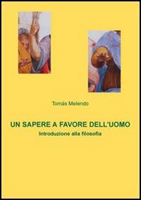 Un sapere a favore dell'uomo. Introduzione alla filosofia - Tomás Melendo - Libro Edusc 2008 | Libraccio.it