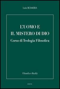 L' uomo e il mistero di Dio. Corso di teologia filosofica - Luis Romera - Libro Edusc 2008, Filosofia e realtà | Libraccio.it