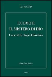 L' uomo e il mistero di Dio. Corso di teologia filosofica - Luis Romera - Libro Edusc 2008, Filosofia e realtà | Libraccio.it