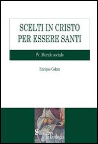 Scelti in Cristo per essere santi. Vol. 4: Morale sociale. - Enrique Colom - Libro Edusc 2008, Sussidi di teologia | Libraccio.it