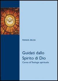 Guidati dallo Spirito di Dio. Corso di teologia spirituale - Manuel Belda - Libro Edusc 2009, Biblioteca di scienze religiose | Libraccio.it