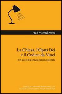 La chiesa, l'Opus Dei e il Codice da Vinci. Un caso di comunicazione globale - Juan M. Mora - Libro Edusc 2009, Case Study Series | Libraccio.it