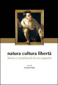 Natura cultura libertà. Storia e complessità di un rapporto - Antonio Malo - Libro Edusc 2011 | Libraccio.it