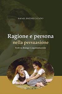 Ragione e persona nella persuasione. Testi su dialogo e argomentazione - Rafael Jiménez Cataño - Libro Edusc 2015 | Libraccio.it