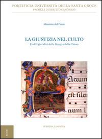 La giustizia nel culto. Profili giuridici della liturgia della Chiesa - Massimo Del Pozzo - Libro Edusc 2013, Subsidia canonica | Libraccio.it