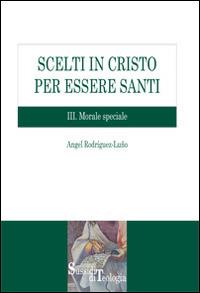 Scelti in Cristo per essere santi. Vol. 3: Morale speciale. - Angel Rodríguez Luño - Libro Edusc 2008, Sussidi di teologia | Libraccio.it
