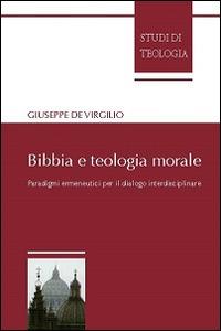 Bibbia e teologia morale. Paradigmi ermeneutici per il dialogo interdisciplinare - Giuseppe De Virgilio - Libro Edusc 2013, Studi di teologia | Libraccio.it