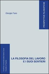 La filosofia del lavoro e i suoi sentieri - Giorgio Faro - Libro Edusc 2014, Prospettive filosofiche | Libraccio.it